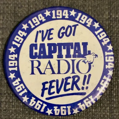 I’ve got Capital Radio Fever badge, late 70s